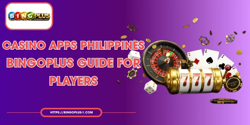 Gabay sa Pagpili ng Pinakamahusay na Casino Apps sa Pilipinas